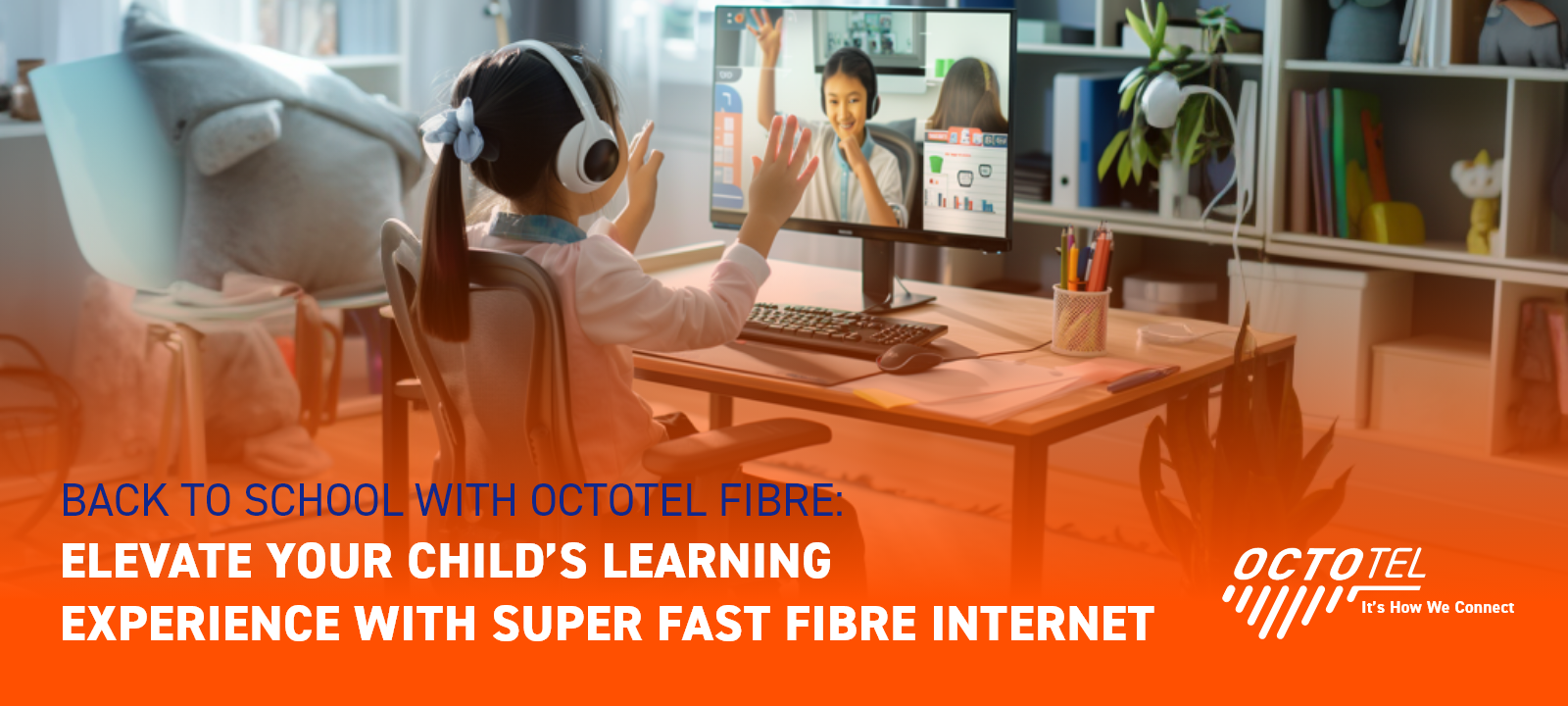 BACK TO SCHOOL WITH OCTOTEL FIBRE: ELEVATE YOUR CHILD’S LEARNING EXPERIENCE WITH SUPER FAST FIBRE INTERNET.
