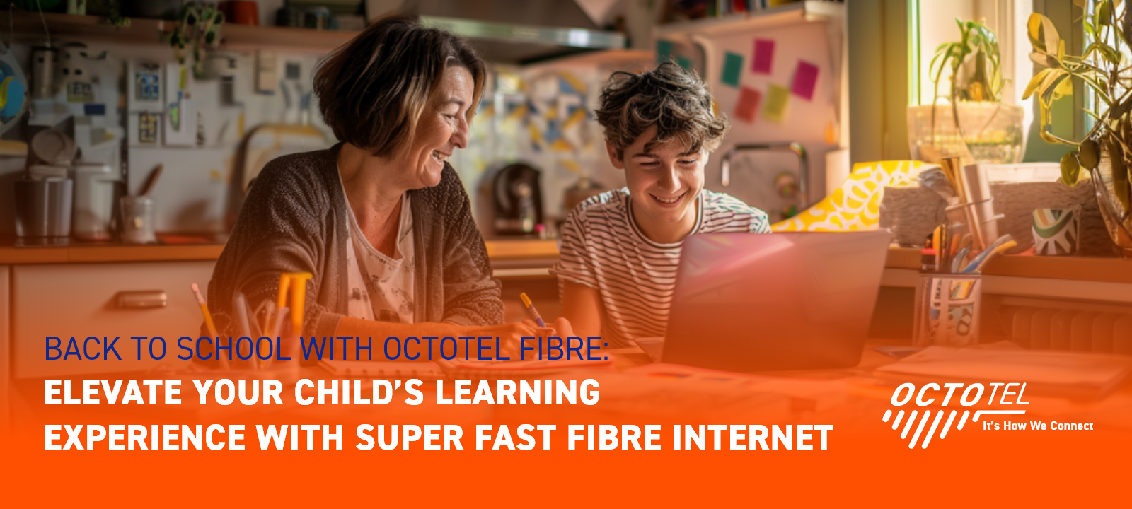 BACK TO SCHOOL WITH OCTOTEL FIBRE: ELEVATE YOUR CHILD’S LEARNING EXPERIENCE WITH SUPER FAST FIBRE INTERNET.